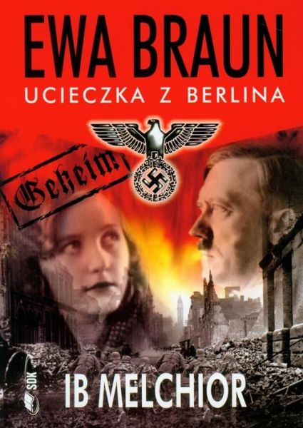 Melchior Ib - Ewa Braun ucieczka z Berlina