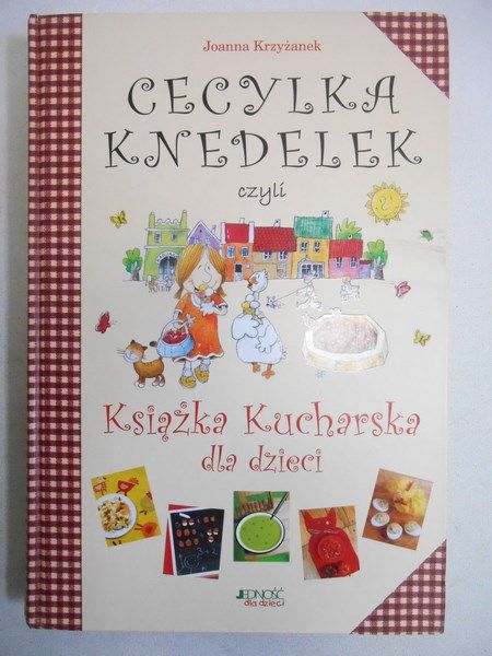 Krzyżanek Joanna - Cecylka Knedelek czyli książka kucharska dla dzieci, Nowa