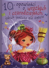 Bertholet Claire - 10 opowieści o wróżkach i czarodziejkach jakich jeszcze nie znacie, Nowa