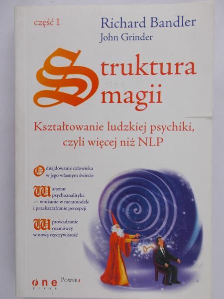Bandler Richard - Struktura magii. Kształtowanie ludzkiej psychiki, czyli więcej niż NLP