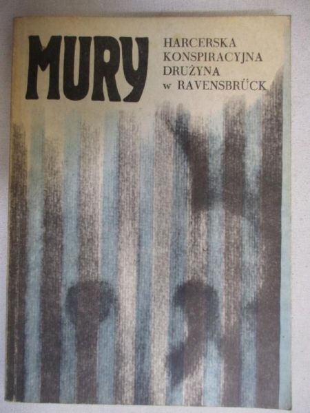 Szefer Andrzej(red.) - Mury. Harcerska konspiracyjna drużyna w Ravensbruck