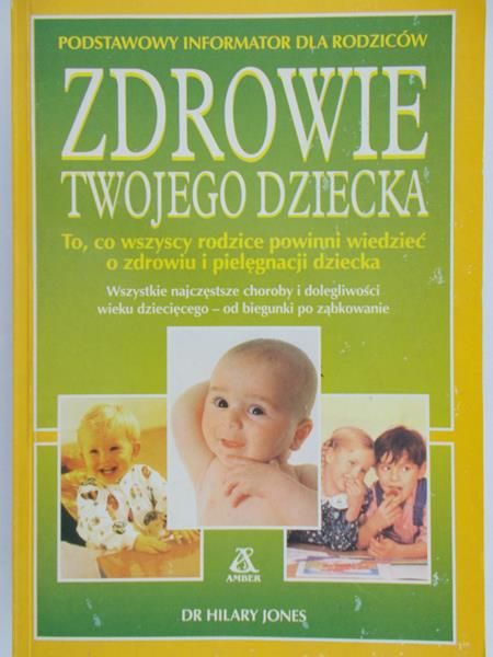 Jones Hilary - Zdrowie Twojego Dziecka