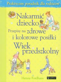 Fordham H. - Nakarmić dziecko: Przepisy na zdrowe i kolorowe posiłki