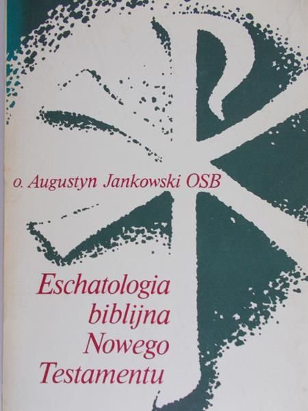 Jankowski Augustyn - Eschatologia biblijna Nowego Testamentu