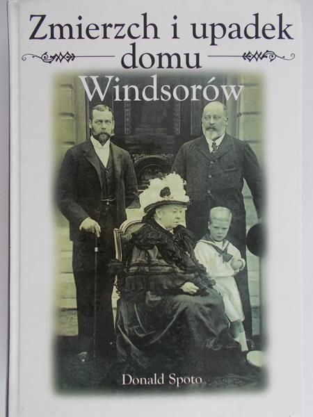 Spoto Donald - Zmierzch i upadek domu Windsorów