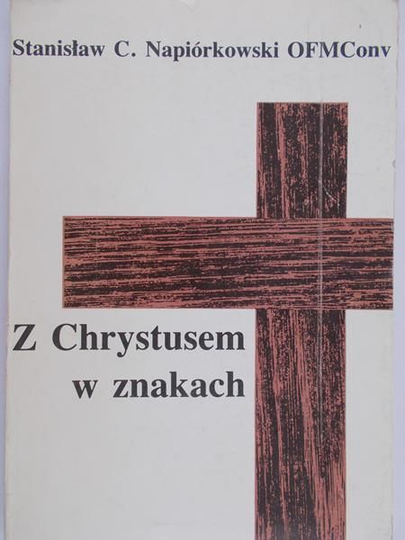 Napiórkowski Stanisław C. - Z Chrystusem w znakach