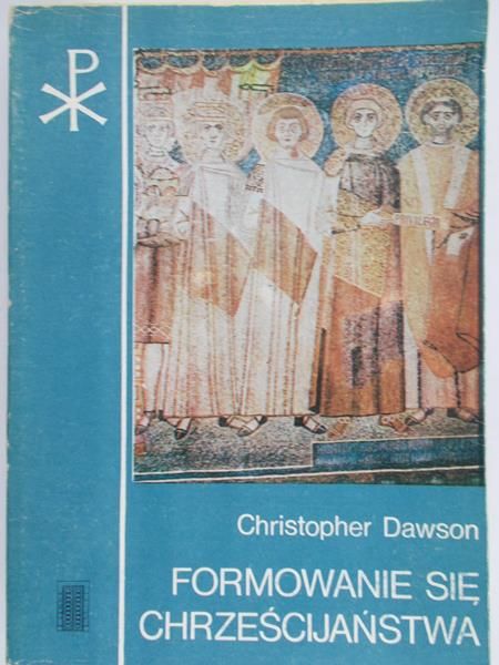 Dawson Christopher - Formowanie się chrześcijaństwa