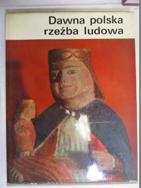 Grabowski Józef - Dawna Polska rzeźba ludowa