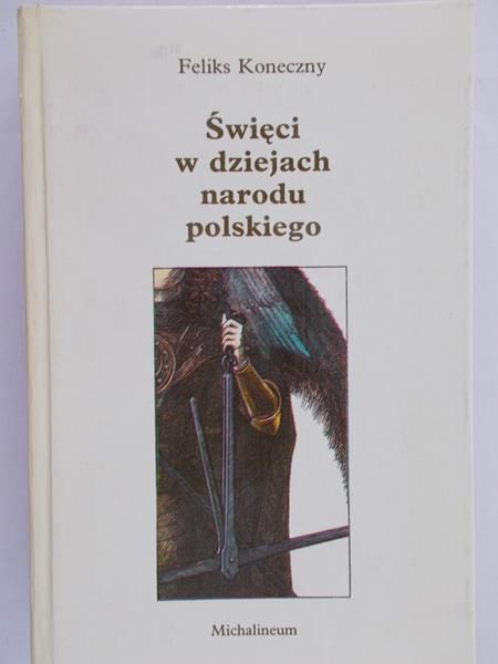 Koneczny Feliks  -  Święci w dziejach narodu polskiego