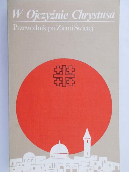 Baldi Donato - W Ojczyźnie Chrystusa. Przewodnik po Ziemi Świętej