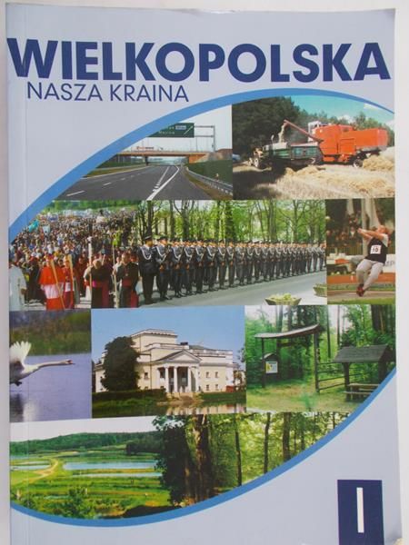 Łęcki Włodzimierz (red.) - Wielkopolska nasza kraina, tom I