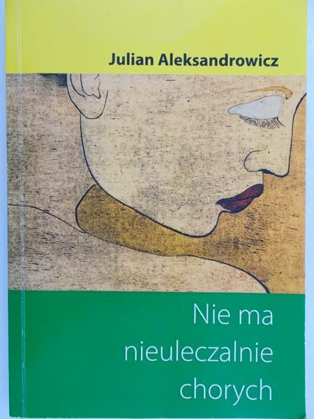 Aleksandrowicz Julian - Nie ma nieuleczalnie chorych
