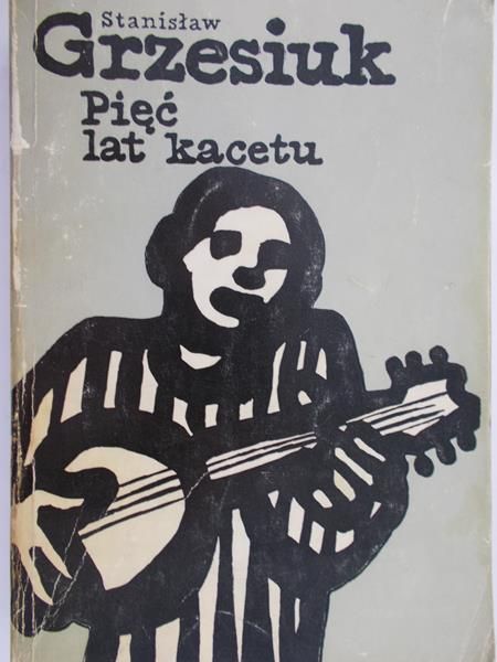 Grzesiuk Stanisław - Pięć lat kacetu