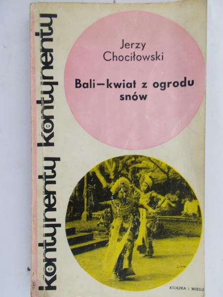 Chociłowski Jerzy  - Bali–kwiat z ogrodu snów