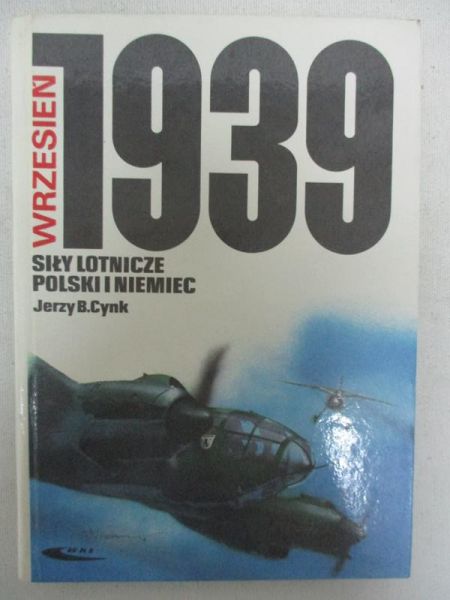 Cynk Jerzy B. - Siły lotnicze Polski i Niemiec. Wrzesień 1939