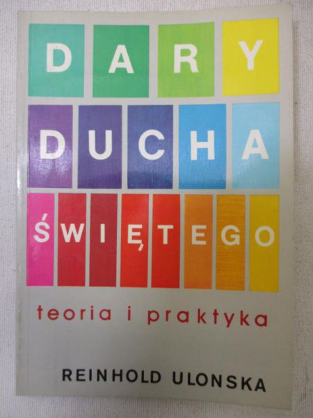 Ulonska Reinhold - Dary Ducha Świętego. Teoria i praktyka
