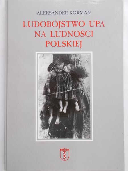 Korman Aleksander - Ludobójstwo UPA na ludności polskiej