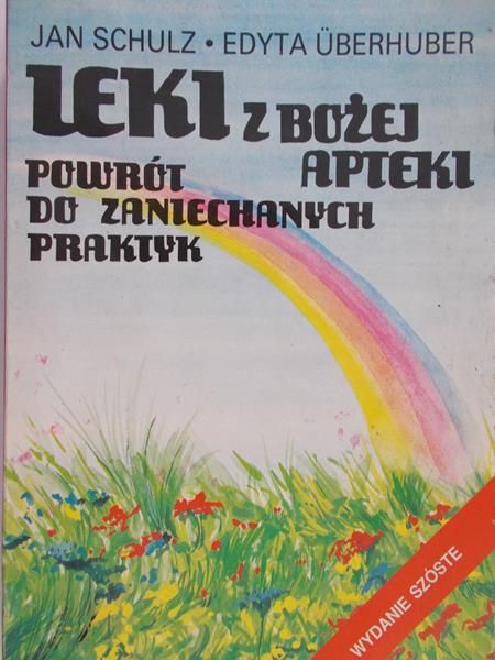 Schulz Jan -  Leki z Bożej apteki. Powrót do zaniechanych praktyk