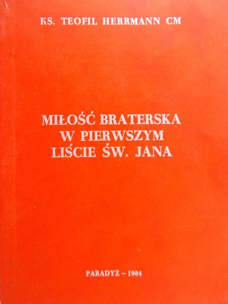 Herrmann Teofil- Miłość braterska w pierwszym liście św. Jana