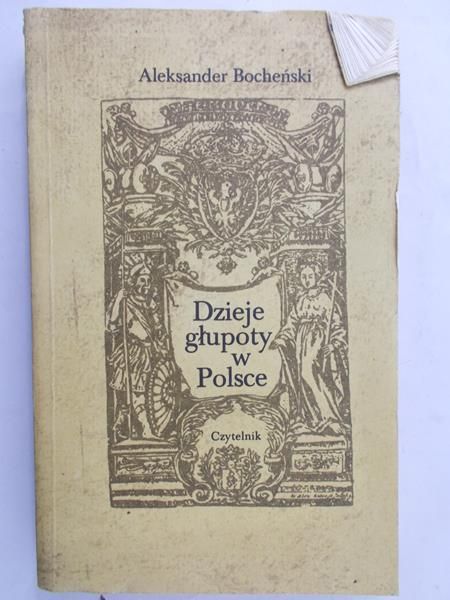 Bocheński Aleksander - Dzieje głupoty w Polsce