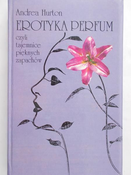 Hurton Andrea - Erotyka perfum, czyli tajemnice pięknych zapachów