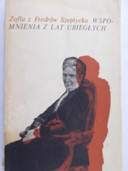 Zofia z Fredrów Szeptycka - Wspomnienia z lat ubiegłych