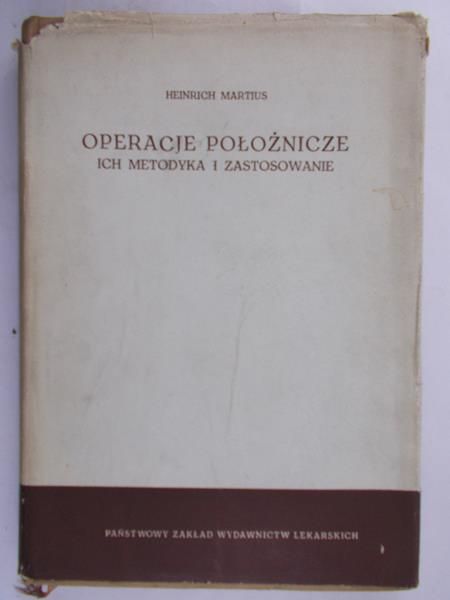 Martius Heinrich - Operacje położnicze. Ich metodyka i zastosowanie