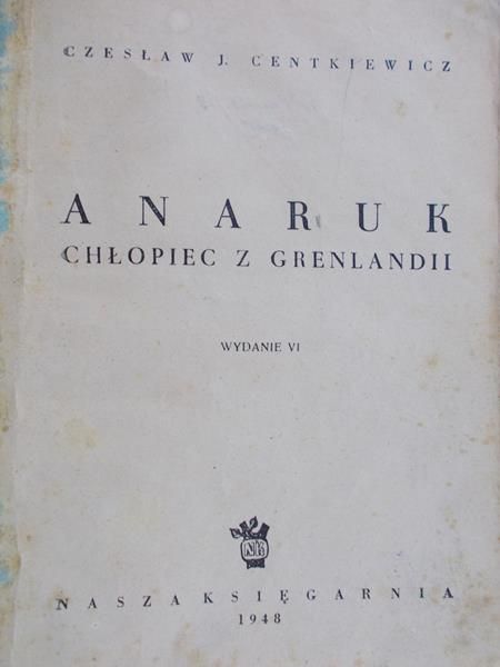 Centkiewicz Czesław -  Anaruk, chłopiec z Grenlandii. 1948 r.