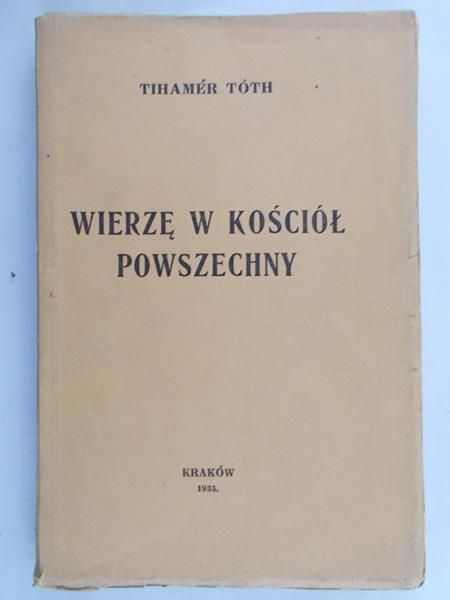 Toth Tihamer - Wierzę w Kościół Powszechny, 1935 r.