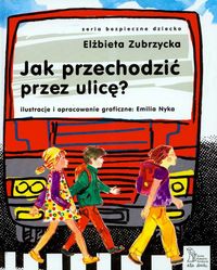 Zubrzycka Elżbieta - Jak przechodzić przez ulicę