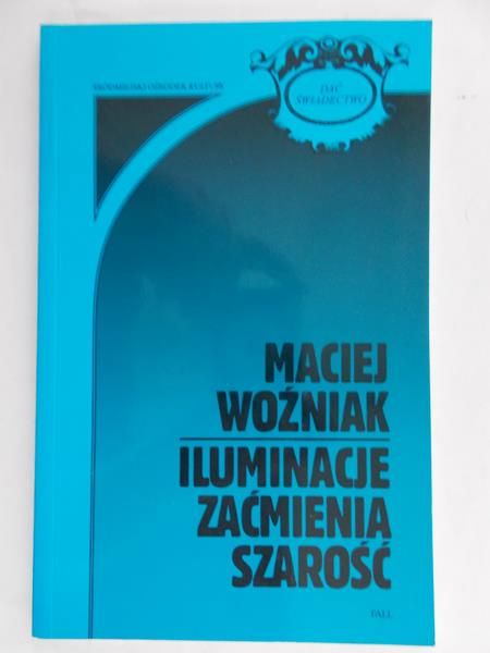 Woźniak Maciej - Iluminacje zaćmienia szarości
