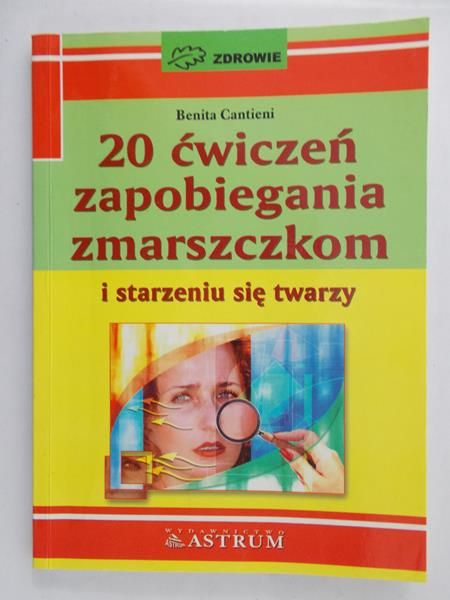Cantieni Benita - 20 ćwiczeń zapobiegania zmarszczkom i starzeniu się twarzy