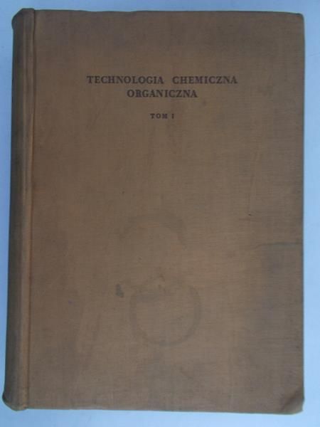Malinowski Stanisław (red.) - Technologia chemiczna organiczna, Tom I