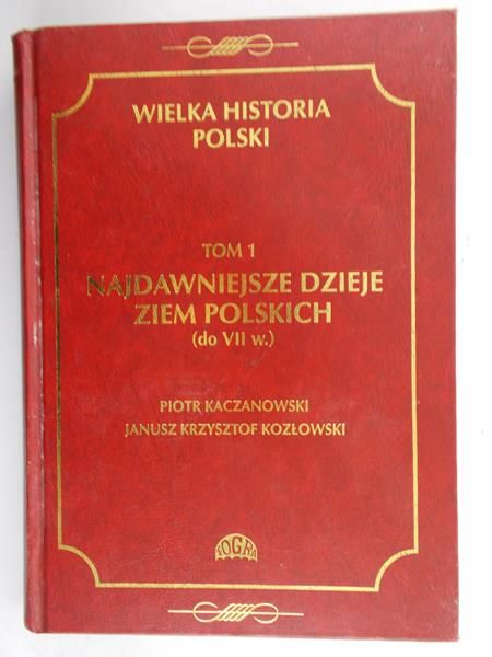 Kozłowski Janusz Krzysztof  - Wielka Historia Polski, Tom I do VII w.
