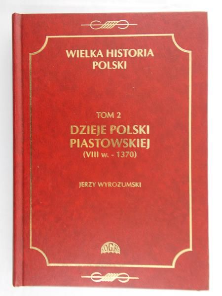 Wyrozumski Jerzy  - Wielka Historia Polski, Tom 2 (VIII w. - 1370)