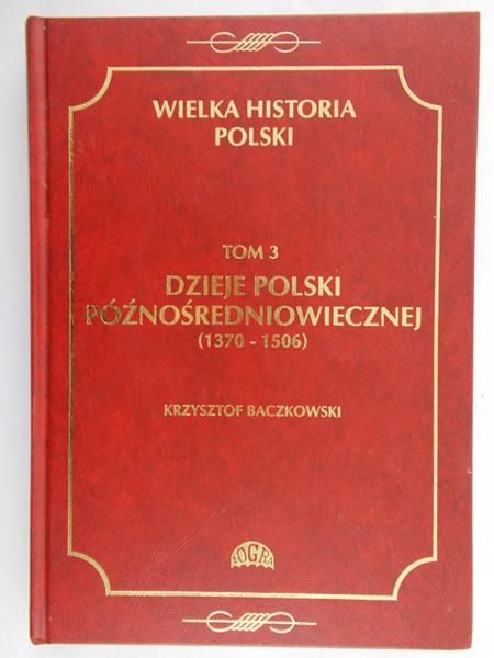 Baczkowski Krzysztof - Wielka Historia Polski, Tom 3 (1370 - 1506)
