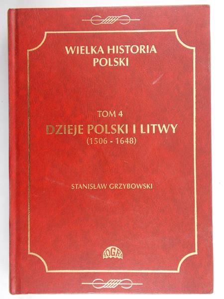 Grzybowski Stanisław - Wielka Historia Polski, Tom 4 (1508 - 1648)