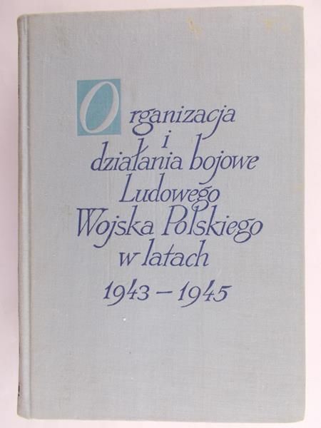 Organizacja i działania bojowe Ludowego Wojska Polskiego w latach 1943-1945, Tom IV