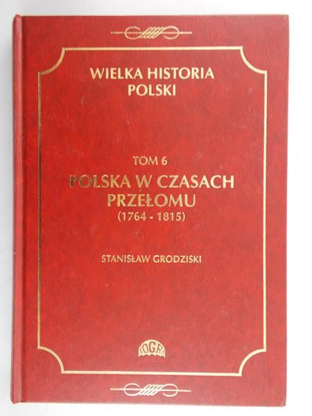 Grodziski Stanisław - Wielka Historia Polski, Tom 6 (1764 - 1815)