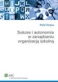 Otręba Rafał - Sukces i autonomia w zarządzaniu organizacją szkolną