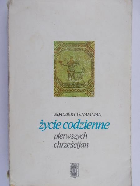 Hamman Adalbert G. - Życie codzienne pierwszych chrześcijan