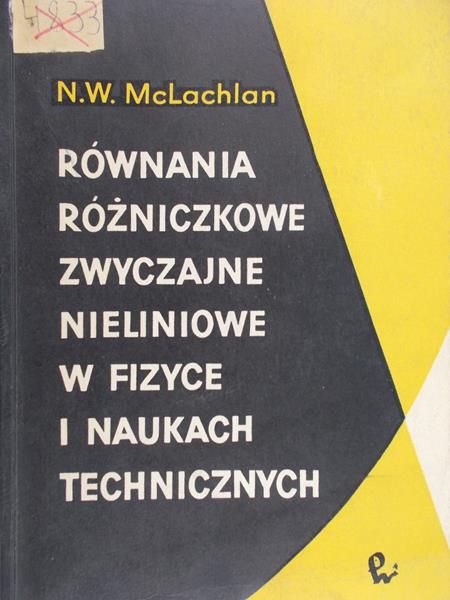 McLachlan N. W. - Równania różniczkowe zwyczajne nieliniowe w fizyce i naukach technicznych