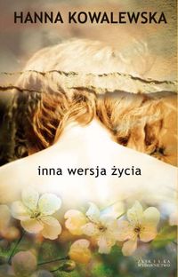 Kowalewska Hanna - Inna wersja życia