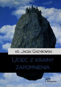 Grzybowski Jacek - Uciec z krainy zapomnienia