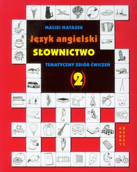 Matasek Maciej - Język angielski. Słownictwo. Tematyczny zbiór ćwiczeń 2