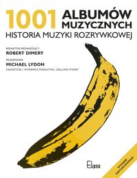 Dimery Robert - 1001 albumów muzycznych: Historia muzyki rozrywkowej