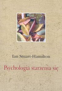 Stuart-Hamilton Ian - Psychologia starzenia się