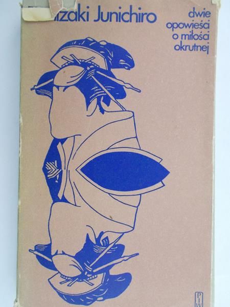 Junichiro Tanizaki - Dwie opowieści o miłości okrutnej