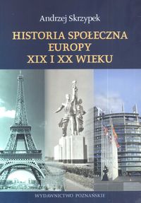 Skrzypek Andrzej - Historia społeczna Europy XIX i XX wieku