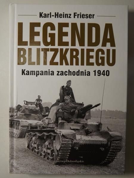 Frieser Karl-Heinz - Legenda Blitzkriegu. Kampania zachodnia 1940